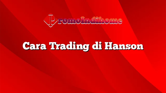 Cara Trading di Hanson