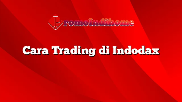 Cara Trading di Indodax
