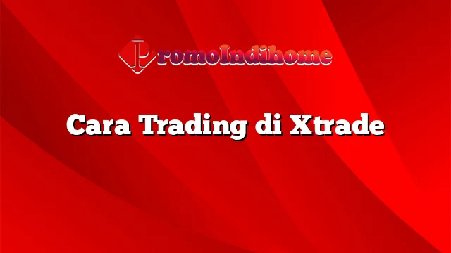 Cara Trading di Xtrade