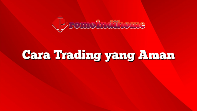 Cara Trading yang Aman