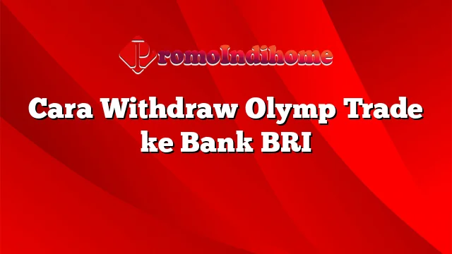 Cara Withdraw Olymp Trade ke Bank BRI