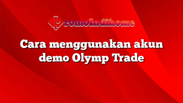 Cara menggunakan akun demo Olymp Trade