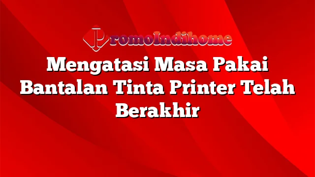 Mengatasi Masa Pakai Bantalan Tinta Printer Telah Berakhir