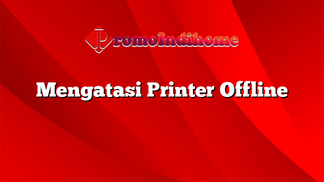 Mengatasi Printer Offline