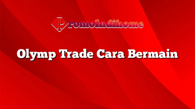 Olymp Trade Cara Bermain