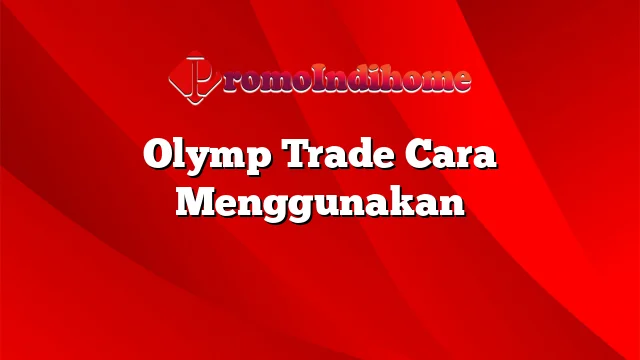 Olymp Trade Cara Menggunakan