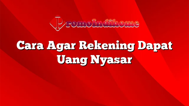 Cara Agar Rekening Dapat Uang Nyasar