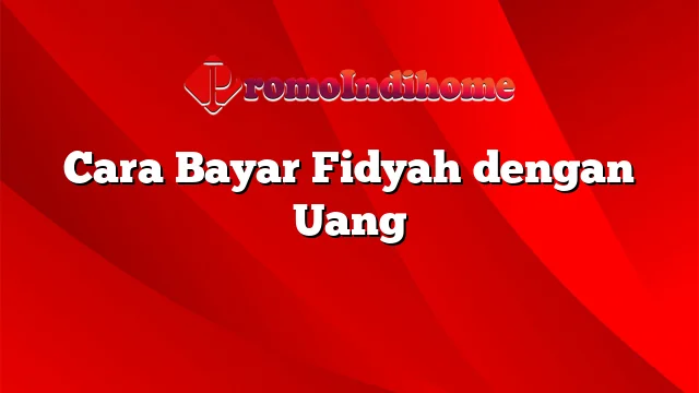 Cara Bayar Fidyah dengan Uang