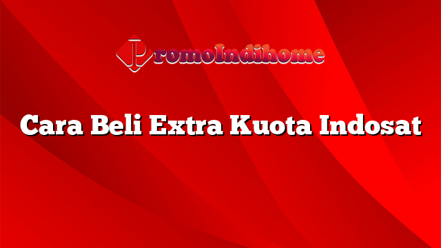 Cara Beli Extra Kuota Indosat
