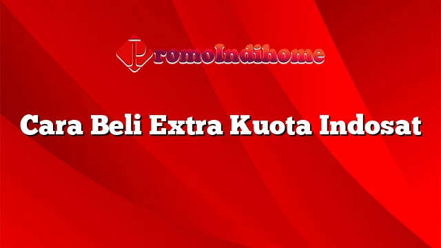 Cara Beli Extra Kuota Indosat