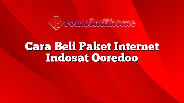 Cara Beli Paket Internet Indosat Ooredoo