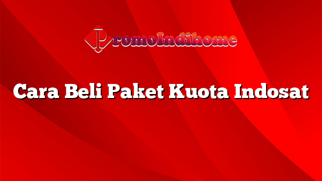 Cara Beli Paket Kuota Indosat
