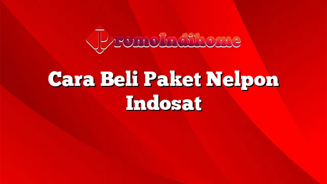 Cara Beli Paket Nelpon Indosat