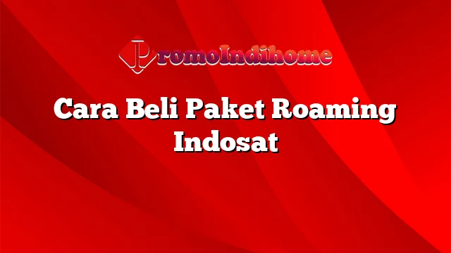 Cara Beli Paket Roaming Indosat