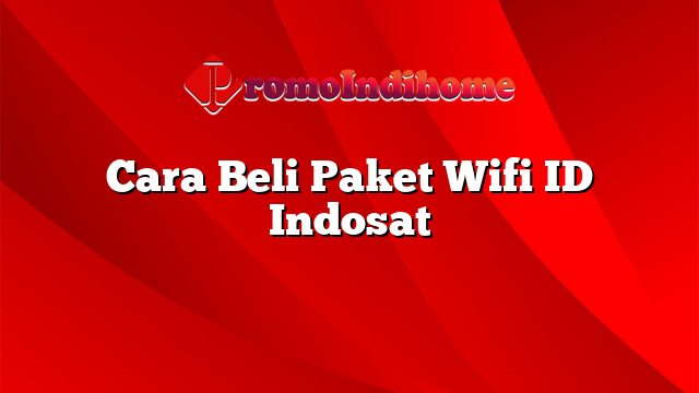 Cara Beli Paket Wifi ID Indosat