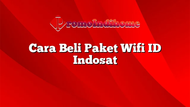 Cara Beli Paket Wifi ID Indosat