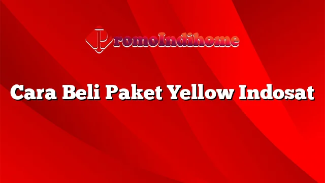 Cara Beli Paket Yellow Indosat