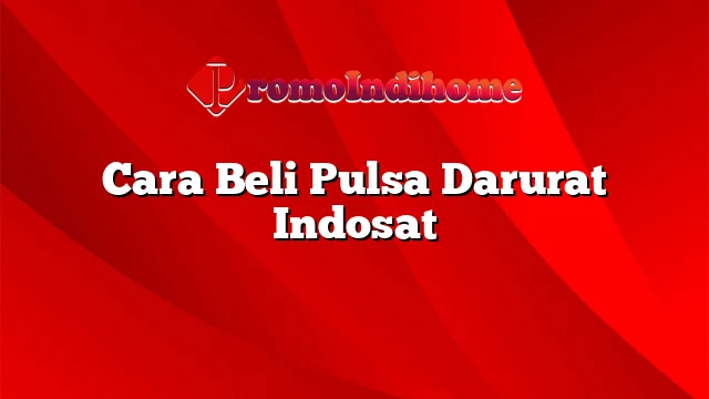 Cara Beli Pulsa Darurat Indosat