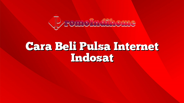 Cara Beli Pulsa Internet Indosat