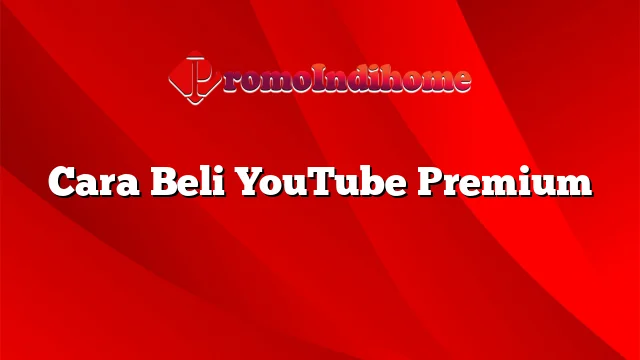 Cara Beli YouTube Premium