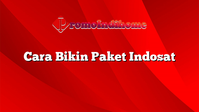 Cara Bikin Paket Indosat