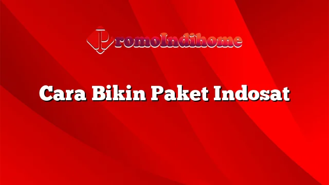 Cara Bikin Paket Indosat