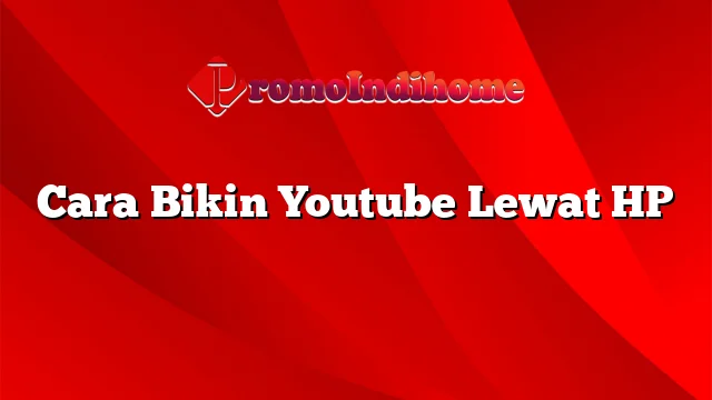 Cara Bikin Youtube Lewat HP