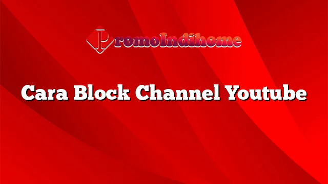 Cara Block Channel Youtube
