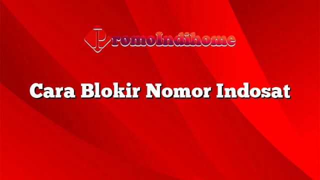 Cara Blokir Nomor Indosat