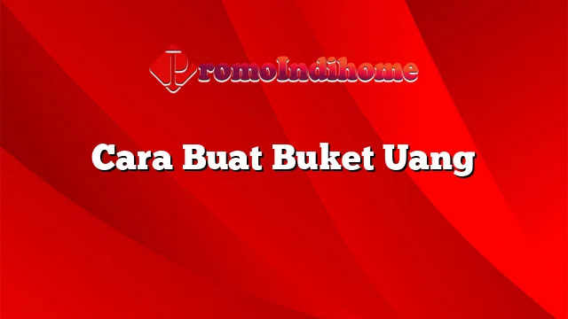 Cara Buat Buket Uang