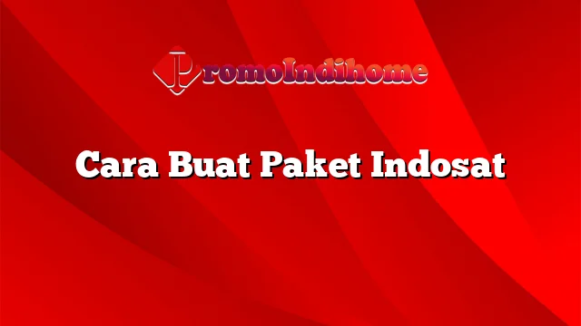 Cara Buat Paket Indosat