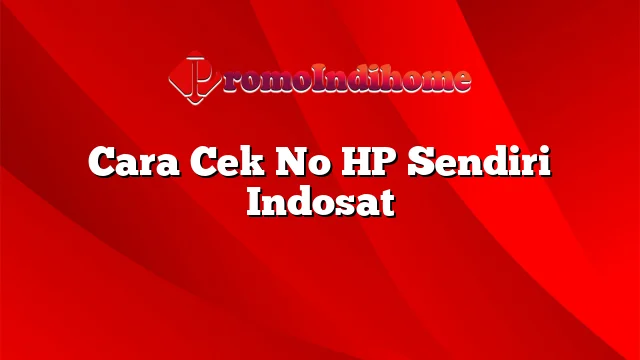 Cara Cek No HP Sendiri Indosat