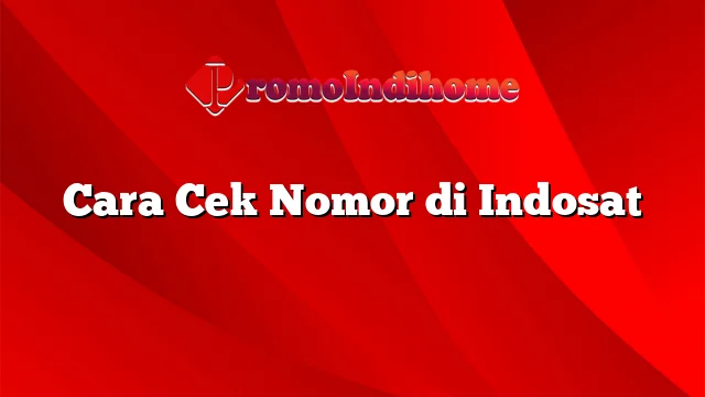 Cara Cek Nomor di Indosat