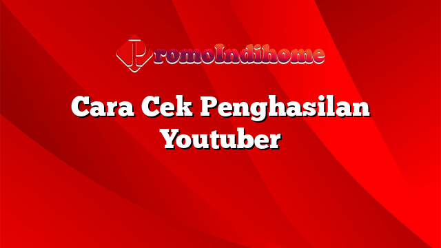 Cara Cek Penghasilan Youtuber