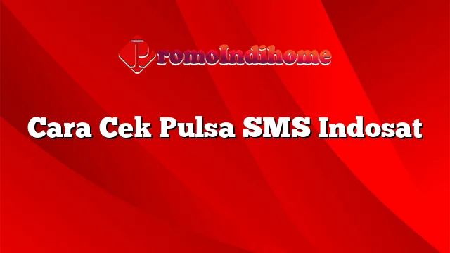 Cara Cek Pulsa SMS Indosat