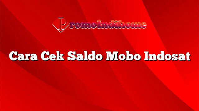 Cara Cek Saldo Mobo Indosat