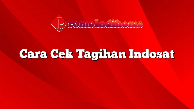 Cara Cek Tagihan Indosat