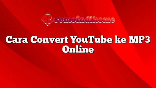 Cara Convert YouTube ke MP3 Online