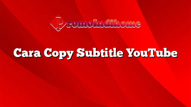 Cara Copy Subtitle YouTube