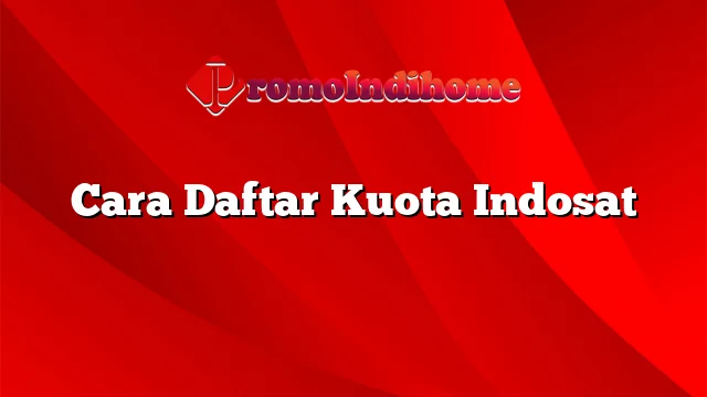 Cara Daftar Kuota Indosat