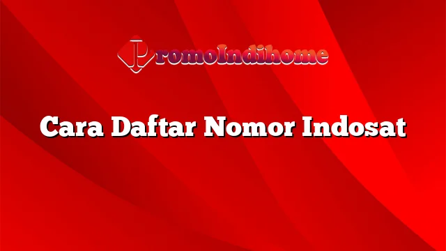 Cara Daftar Nomor Indosat