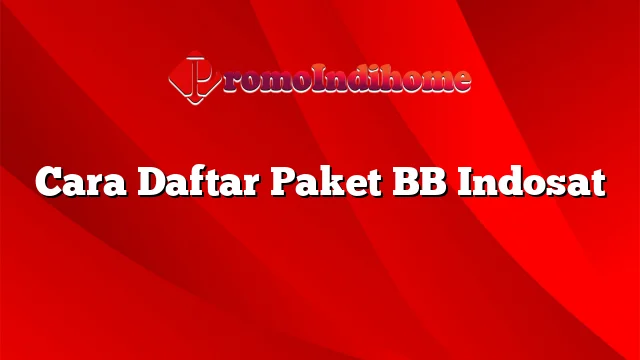 Cara Daftar Paket BB Indosat