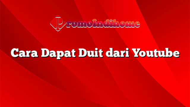 Cara Dapat Duit dari Youtube