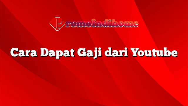 Cara Dapat Gaji dari Youtube