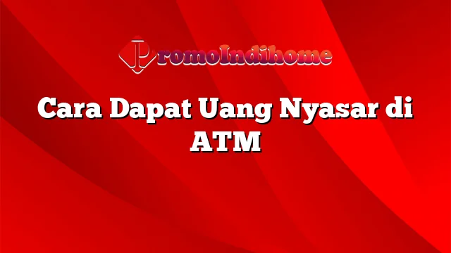 Cara Dapat Uang Nyasar di ATM