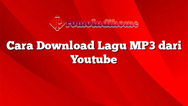 Cara Download Lagu MP3 dari Youtube