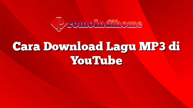 Cara Download Lagu MP3 di YouTube