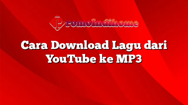Cara Download Lagu dari YouTube ke MP3
