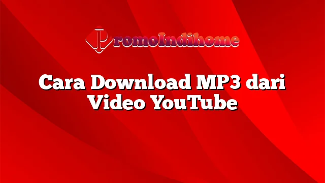 Cara Download MP3 dari Video YouTube
