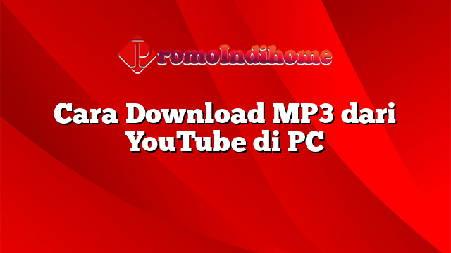 Cara Download MP3 dari YouTube di PC